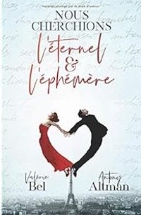 Antony Altman - Valerie Bel - Nous cherchions l'éternel et l'éphémère