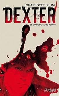 Charlotte Blum - Dexter, le guide du série-addict