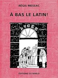 Regis Messac - A bas le latin !