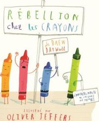 Couverture du livre Rébellion chez les crayons - Oliver Jeffers - Drew Daywalt