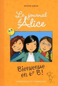 Sylvie Louis - Christine Battuz(Illustrations) - Le Journal d'Alice - tome 6 Bienvenue en 6eme B !