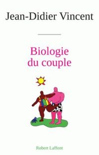 Jean Didier Vincent - Biologie du couple