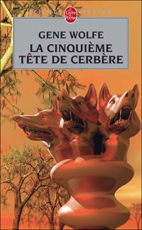 Gene Wolfe - La Cinquième Tête de Cerbère