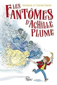 Florian Ferrier - Les fantômes d'Achille Plume