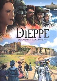 Couverture du livre Dieppe, du camp de César à nos jours - Daniel Pecqueur