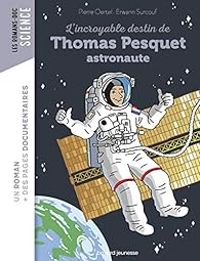 Couverture du livre L'incroyable destin de Thomas Pesquet, astronaute - Pierre Oertel