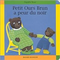 Marie Aubinais - Petit Ours brun a peur du noir