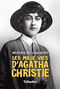 Couverture du livre Les mille vies d'Agatha Christie - Beatrix De Laulnoit