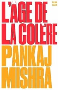 Pankaj Mishra - L'âge de la colère : Une histoire du présent