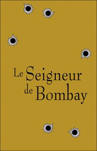 Vikram Chandra - Le seigneur de Bombay