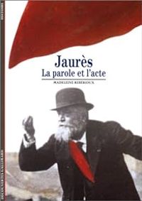 Madeleine Reberioux - Jaurès : La parole et l'acte