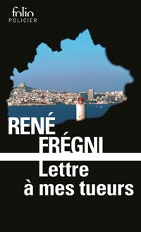 René Frégni - Lettre à mes tueurs