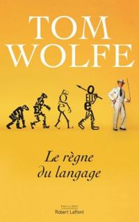 Tom Wolfe - Le règne du langage