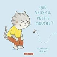 Couverture du livre Que veux-tu petite mouche ? - Marianne Dubuc