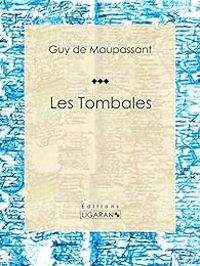 Couverture du livre Les Tombales - Guy De Maupassant