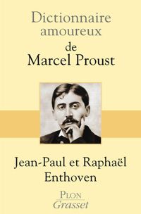 Jean Paul Enthoven - Raphaël Enthoven - Dictionnaire amoureux de Marcel Proust 
