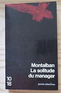 Manuel Vazquez Montalban - La solitude du manager