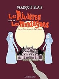 Couverture du livre Les Rivieres Suivi de les Montagnes  - Francois Blais