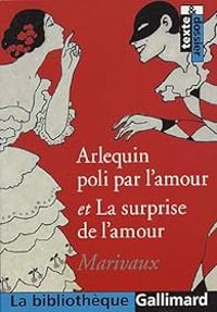 Couverture du livre Arlequin poli par l'amour - La surprise de l'amour - Pierre De Marivaux