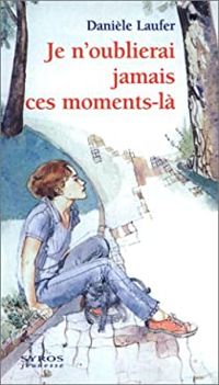 Couverture du livre Je n'oublierai jamais ces moments-là - Daniele Laufer