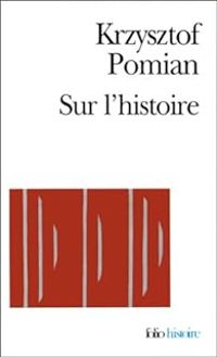 Krzysztof Pomian - Sur l'histoire