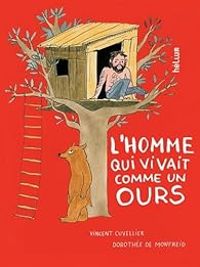 Couverture du livre L'homme qui vivait comme un ours - Vincent Cuvellier - Dorothee De Monfreid