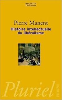 Couverture du livre Histoire intellectuelle du libéralisme - Pierre Manent