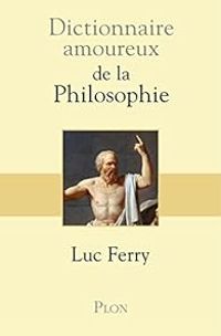 Couverture du livre Dictionnaire amoureux de la philosophie - Luc Ferry