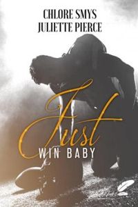 Couverture du livre Just win Baby - Chlore Smys - Juliette Pierce