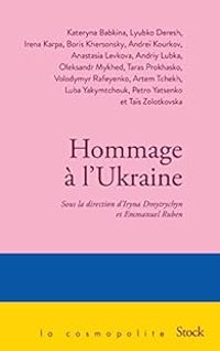 Couverture du livre Hommage à l'Ukraine - Andrei Kourkov - Lyubko Deresh - Kateryna Babkina - Taras Prokhasko - Volodymyr Rafeyenko - Petro Yatsenko - Tais Zolotkovska - Luba Yakymtchouk - Artem Tchekh - Boris Khersonsky - Irena Karpa - Andriy Lubka - Anastasia Levkova - Oleksandr Mykhed