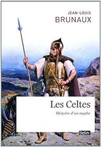 Couverture du livre Les Celtes : Histoire d'un mythe - Jean Louis Brunaux