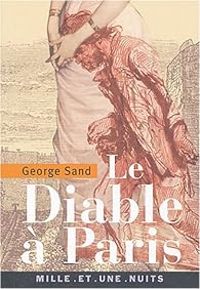 George Sand - Octave Feuillet - Eugene Briffault - Leon Gozlan - Taxile Delord - Honore De Balzac - Frederic Soulie - Charles Nodier - Alphonse Karr - Gerard De Nerval - Theophile Gautier - Pierre Jules Hetzel - Le diable à Paris : Paris et les parisiens