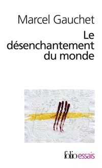 Couverture du livre Le désenchantement du monde - Marcel Gauchet