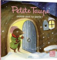 Couverture du livre PETITE TAUPE, OUVRE-MOI TA PORTE ! - Orianne Lallemand - Claire Frossard