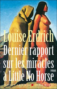 Louise Erdrich - Dernier rapport sur les miracles à Little No Horse