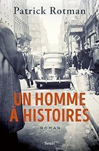 Patrick Rotman - Un homme à histoires