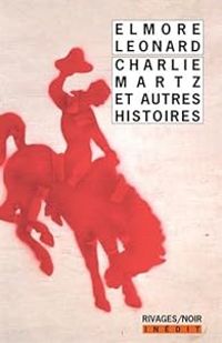 Elmore Leonard - Charlie Martz et autres histoires