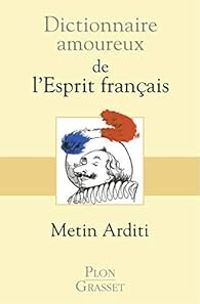 Couverture du livre Dictionnaire amoureux de l'esprit français - Metin Arditi