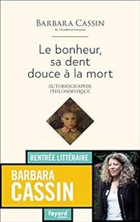 Couverture du livre Le bonheur, sa dent, douce à la mort - Barbara Cassin