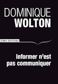 Dominique Wolton - Informer n'est pas communiquer