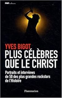 Yves Bigot - Plus célèbres que le Christ