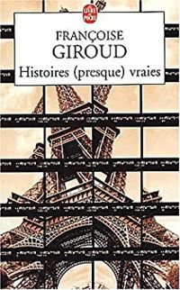 Francoise Giroud - Histoires (presque) vraies