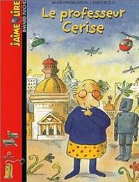 Couverture du livre J'aime lire : Le Professeur Cerise - Marie Helene Delval