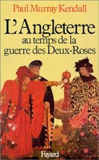 Couverture du livre L'Angleterre au temps de la guerre des Deux-Roses - Paul Murray Kendall