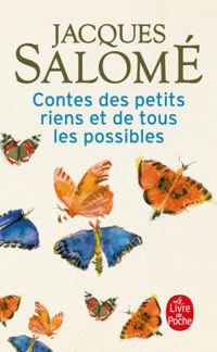 Jacques Salome - Contes des petits riens et de tous les possibles