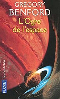 Gregory Benford - L'ogre de l'espace