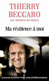 Thierry Beccaro - Benedicte Des Mazery - Ma résilience à moi