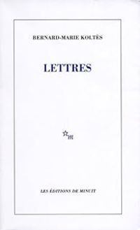 Bernard Marie Koltes - Lettres