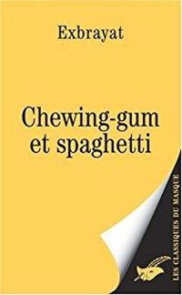 Couverture du livre Chewing-gum et spaghetti - Charles Exbrayat