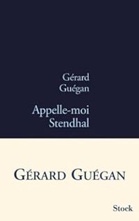 Couverture du livre Appelle-moi Stendhal - Gerard Guegan